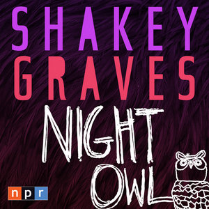 Shakey Graves — Night Owl Sessions