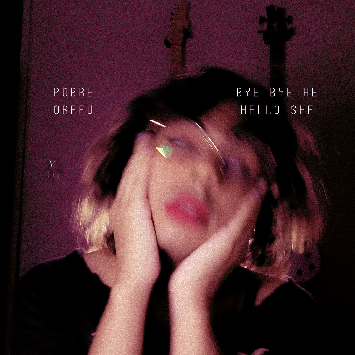 Bye Bye He Hello She | Pobre Orfeu