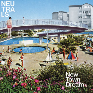 Neutrals — New Town Dream