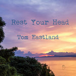 tom eastland - Rest Your Head
