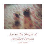 Joy in the Shape of Another Person