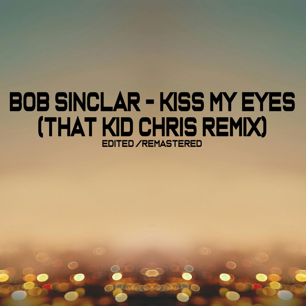 Bob Sinclar - Kiss My Eyes (That Kid Chris Remix)