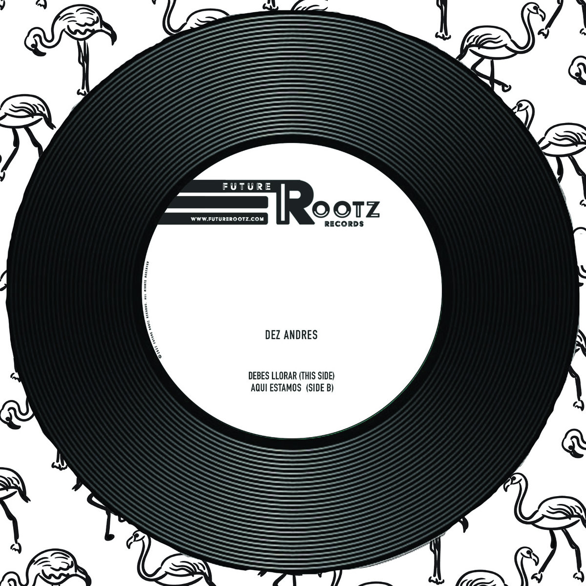 Dez Andres - Debes Llorar/Aqui Estamos | Dez Andres | Future Rootz