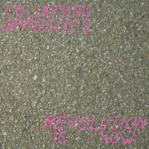 Collapsing Opposites — Revolution is Now