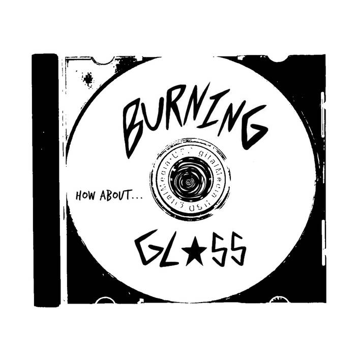 How About... Burning Glass