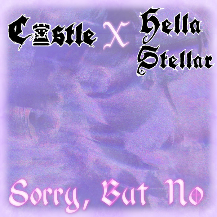 SORRY, BUT NO [Single] | C♜STLE X HELLA STELLAR | 420 TRILL$TREAK