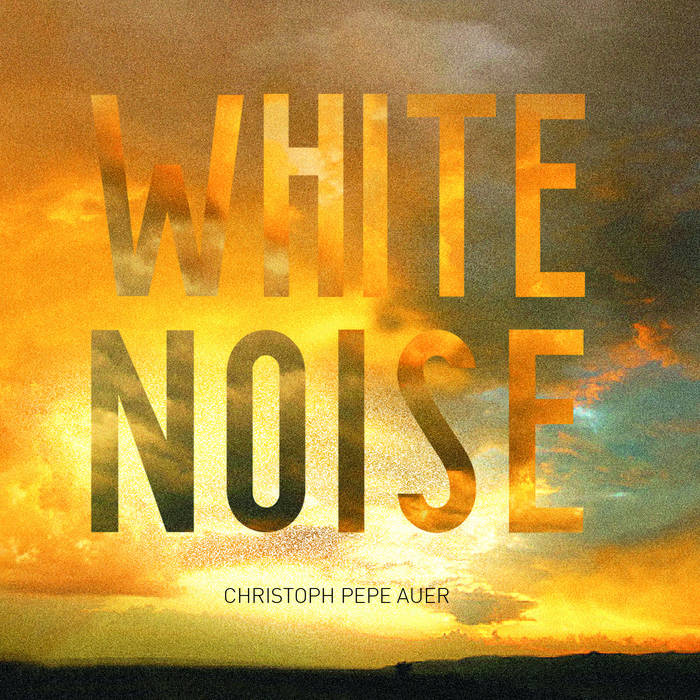 White Noise
Christoph Pepe Auer