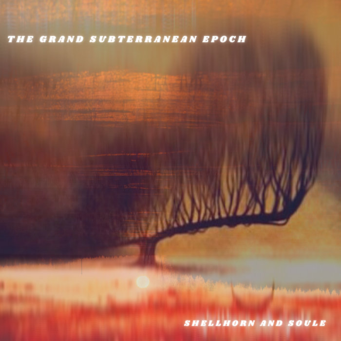 The Grand Subterranean Epoch | Shellhorn and Soule | Rev C The Gray