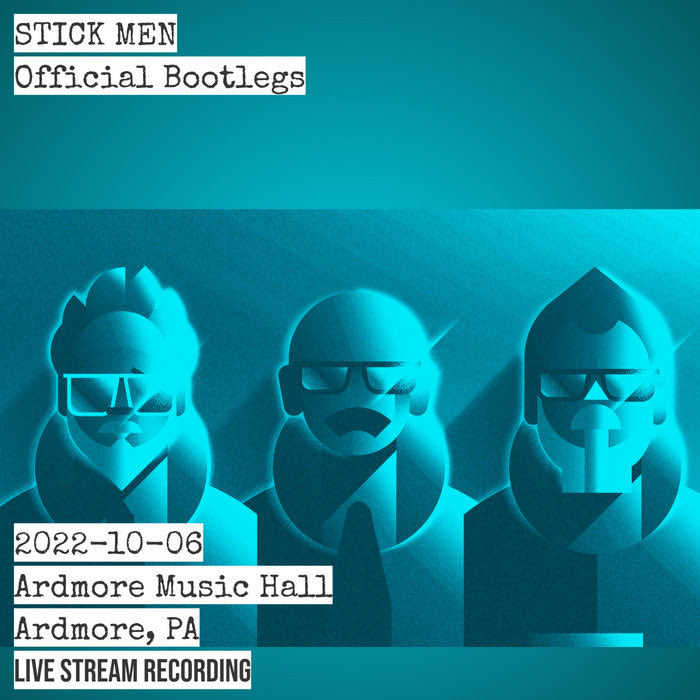 20221006 Ardmore Music Hall, Ardmore, PA (Live Stream) Stick Men