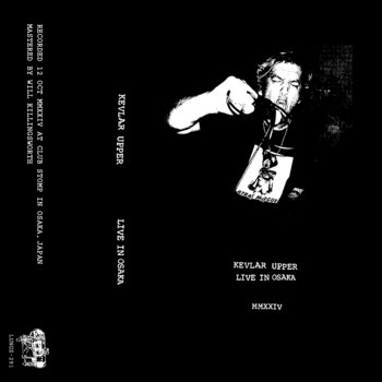 Live In Osaka MMXXIV (LUNGS-291) | KEVLAR UPPER | IRON LUNG Records