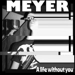 MEYER - A LIFE WITHOUT YOU (1994) Featuring Billy Meyer former member of Worm SuicideBILLY OSCAR MEYER cover