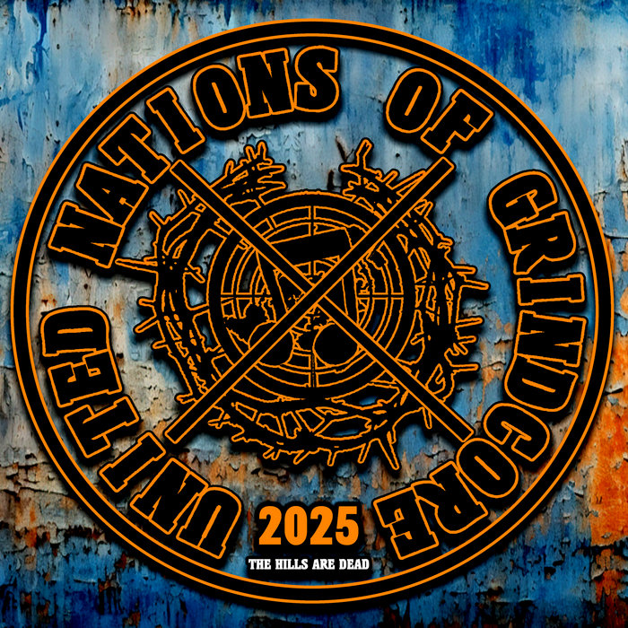 United Nations of Grindcore 2025 | V/A | THE HILLS ARE DEAD