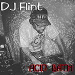 DJ Flint - Acid Bath