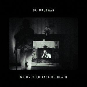 Octoberman — We Used To Talk of Death