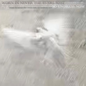 worn in never the evers rest, so undress now cover