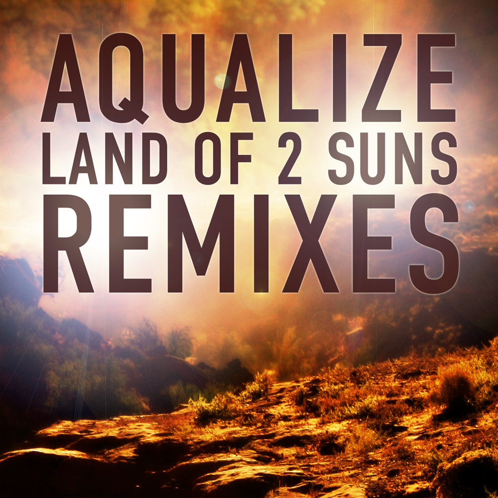 Land of 2 Suns Remix E.P. | Aqualize | IONO MUSIC