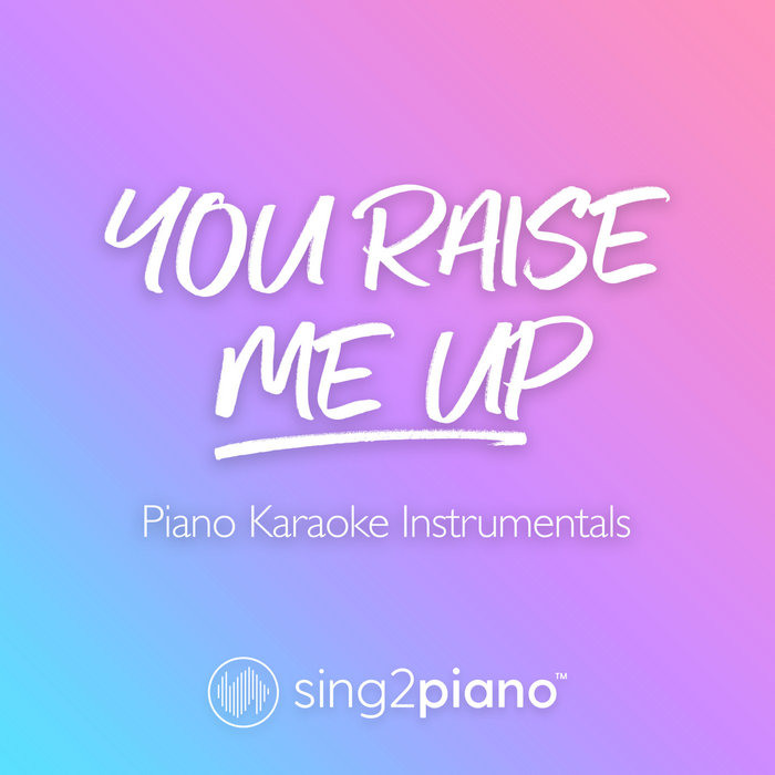 You Raise Me Up (Piano Karaoke Instrumentals) Sing2Piano