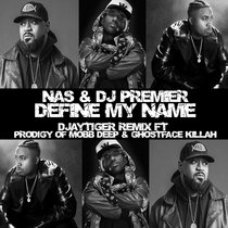 Nas & Dj Premier - Define My Name Djaytiger Remix ft Prodigy of Mobb Deep & Ghostface Killah cover art