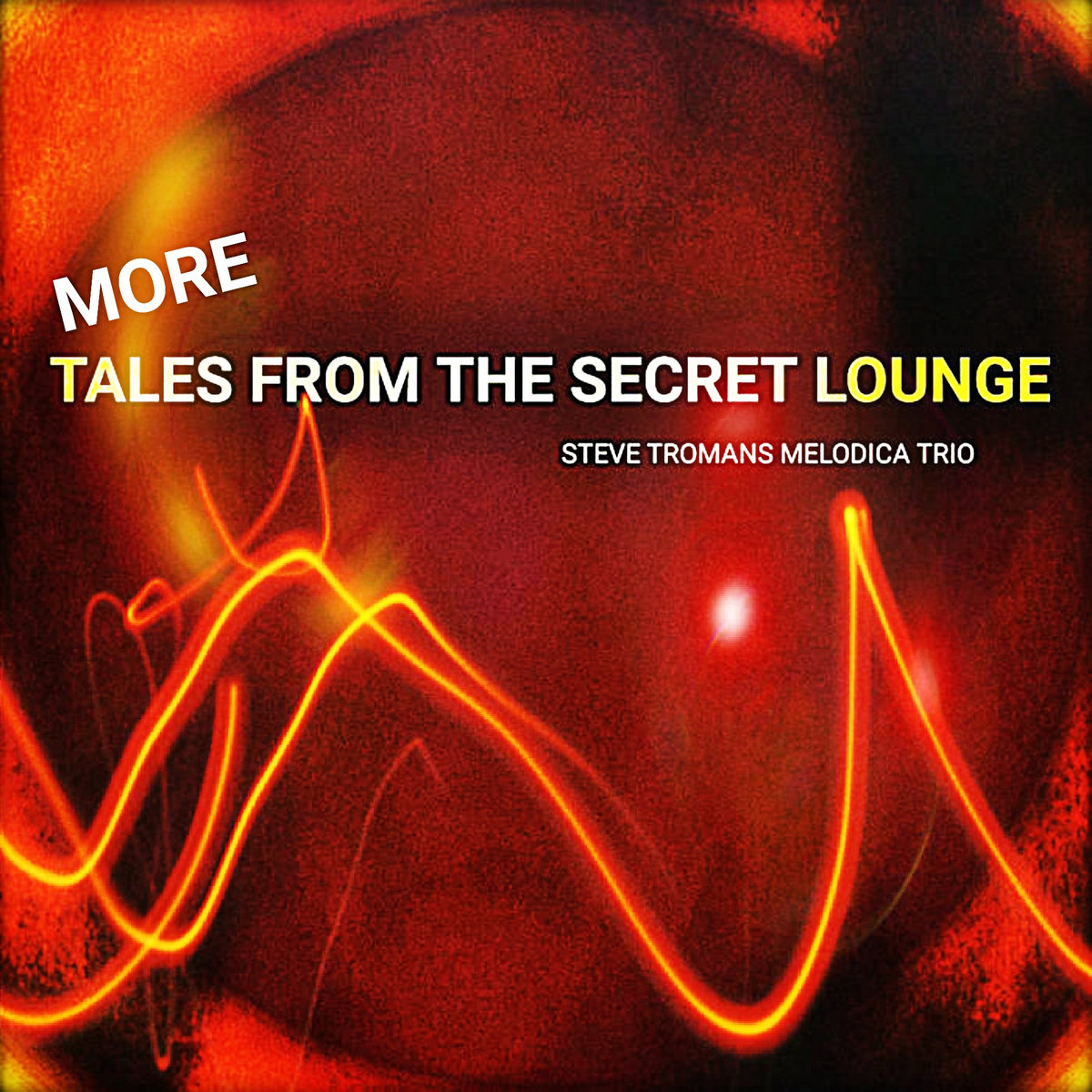 More Tales from the Secret Lounge Steve Tromans Melodica Trio SOUND