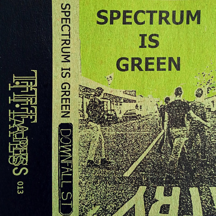 Downfall Street | Spectrum Is Green | Troubled Times Tapes