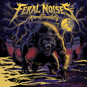 Feral Noises and Amphetamines cover