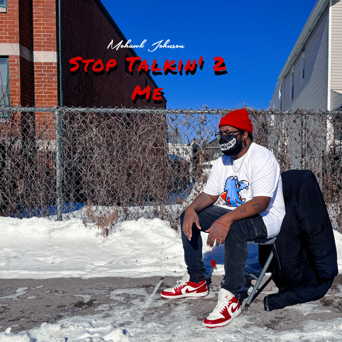 Stop Talkin' 2 Me | Mohawk Johnson