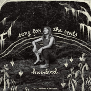 Humbird — Song for the Seeds	(Salon Sonics Session)