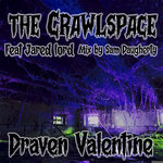 Draven Valentine - The Crawlspace - Feat. Jared Lord - Mix by Sam Daughetry