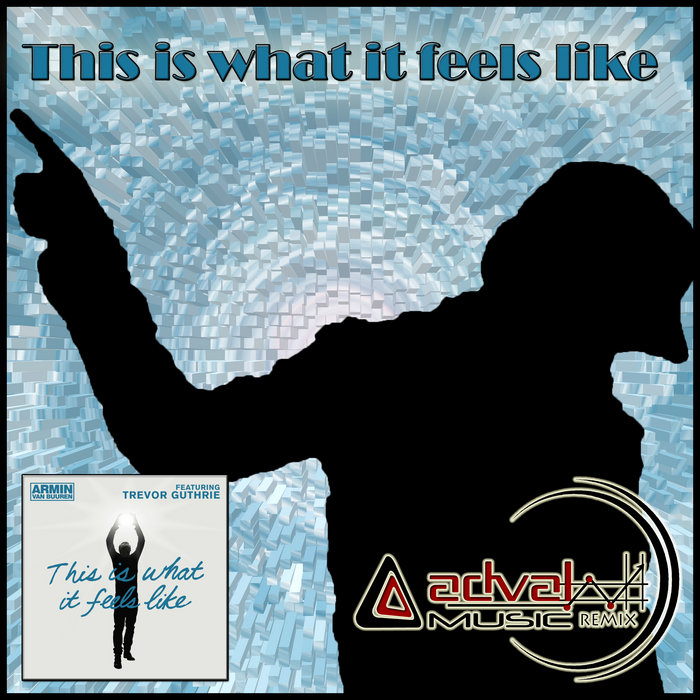 Armin Van Buuren This Is What It Feels Like Feat. Trevor Guthrie - deilydss