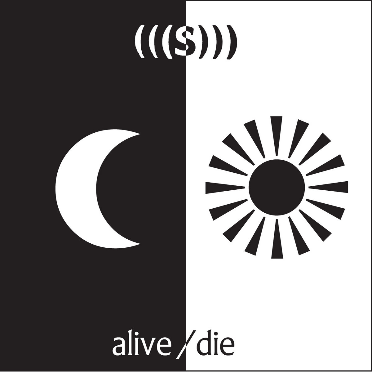 Alive/Die (((S)))