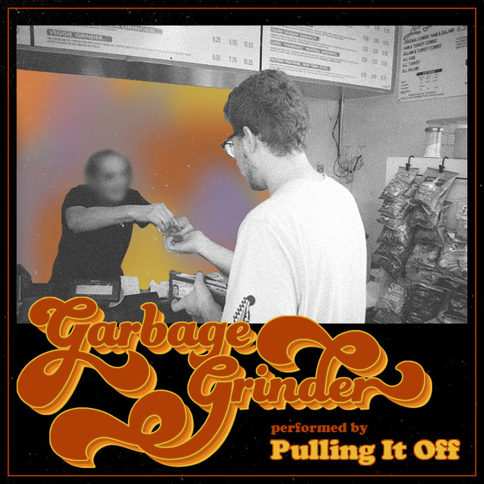 Garbage Grinder Pulling It Off