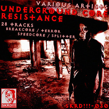 Underground Core Resistance [SKRD!!!-030] | Rottencore