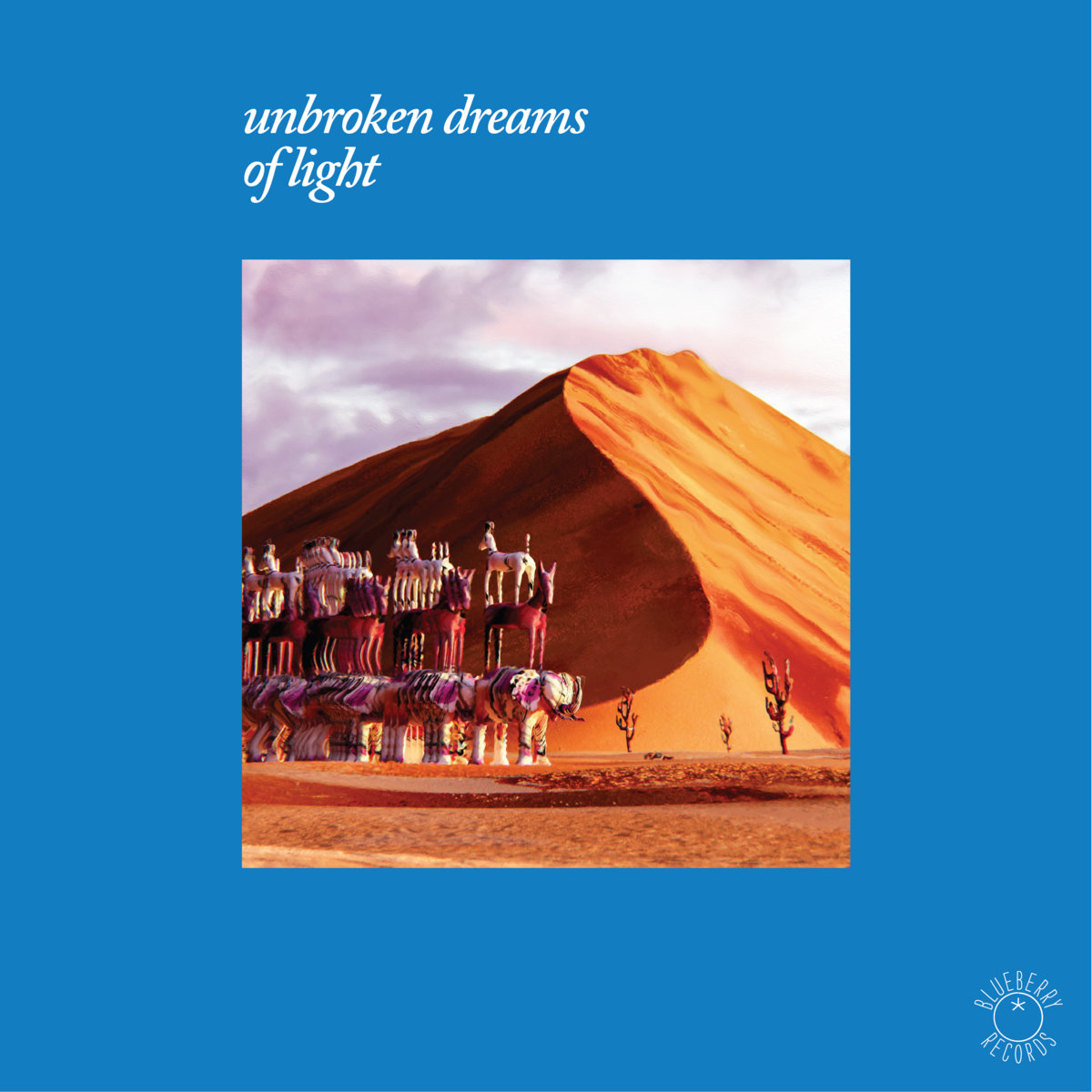 Unbroken Dreams Of Light | Blueberry Records