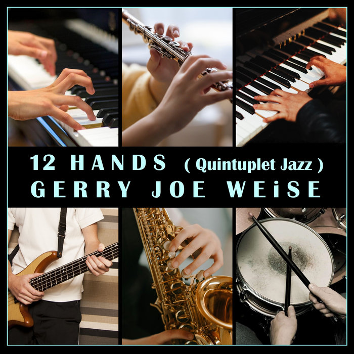 12 Hands (Quintuplet Jazz) | Gerry Joe Weise