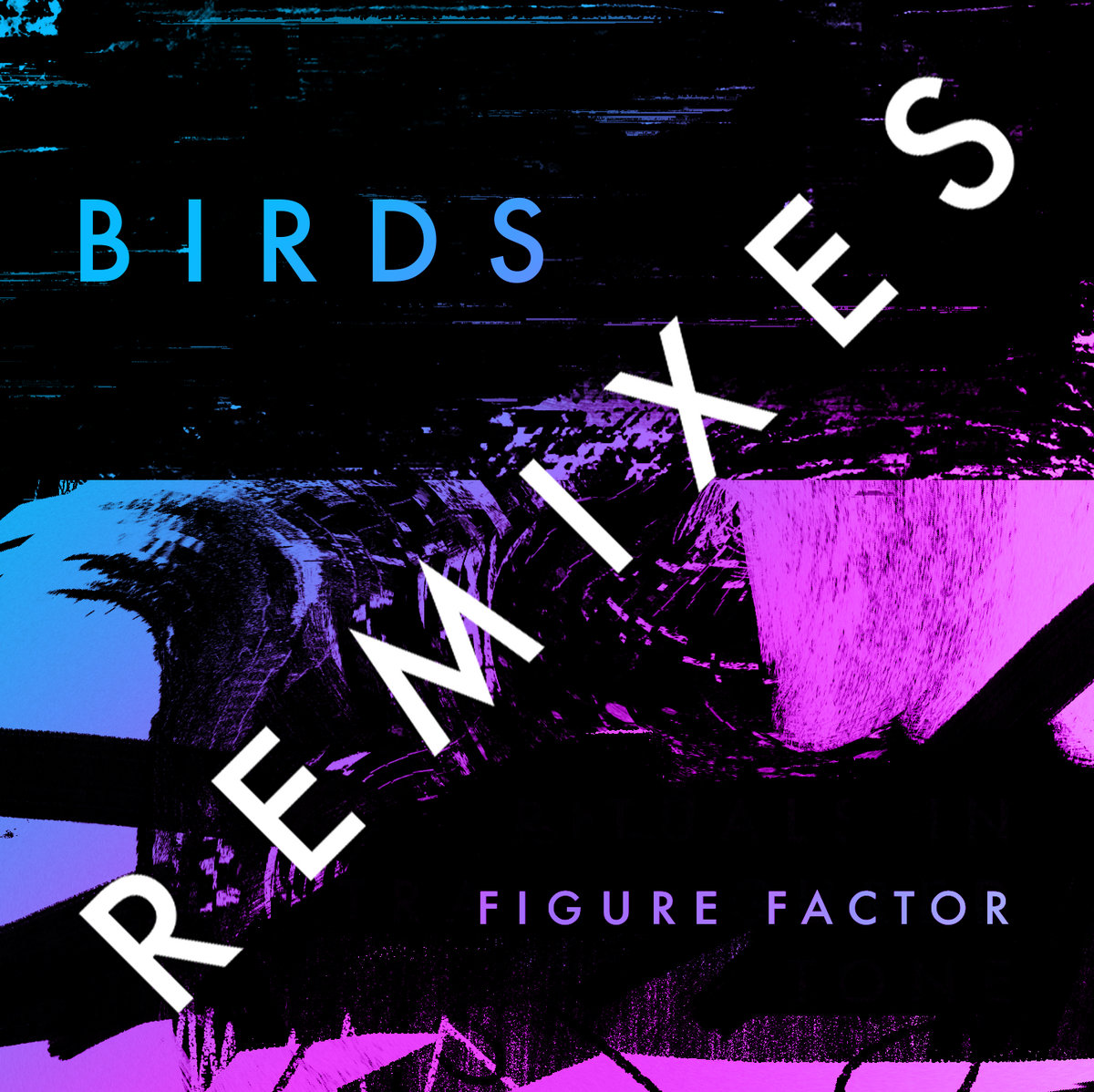 Birds Remixes | FIGURE FACTOR