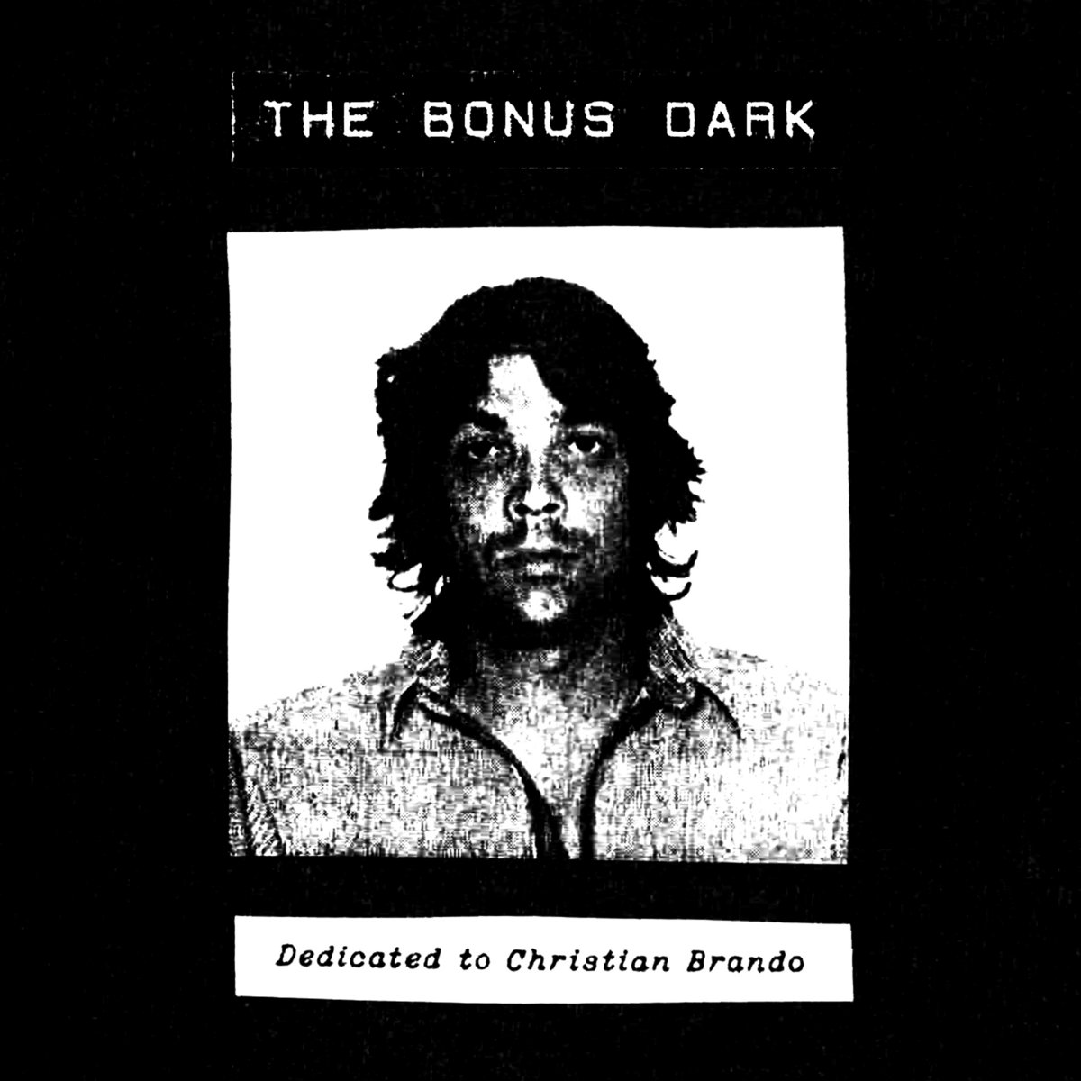Dedicated to Christian Brando | The Bonus Dark | deathbed tapes
