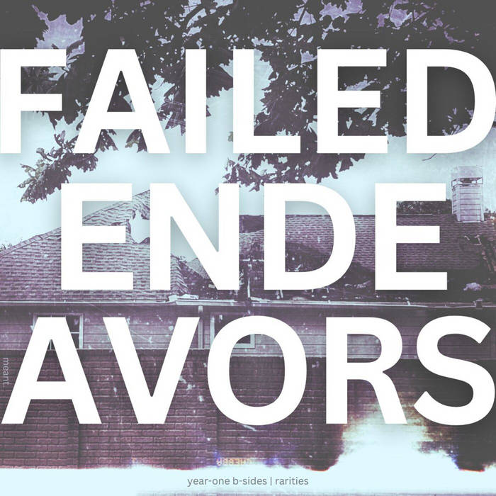 failed endeavors year one b sides rarities meant