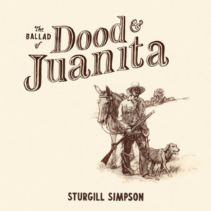 Sturgill Simpson — The Ballad of Dood & Juanita