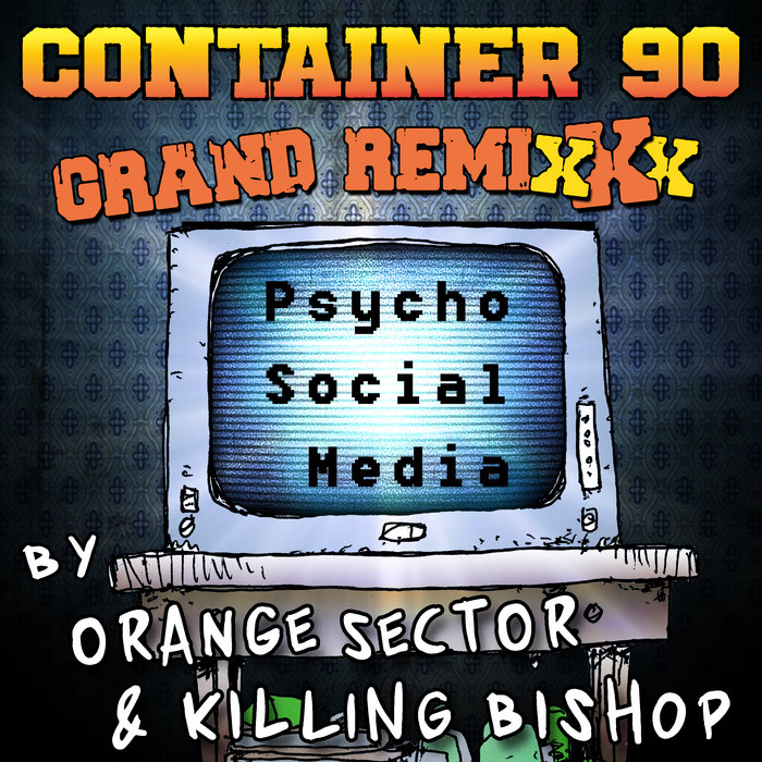 Psycho Social Media (Orange Sector Remix), by Container 90