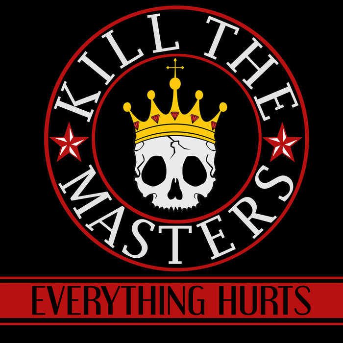 Everything Hurts | Kill The Masters