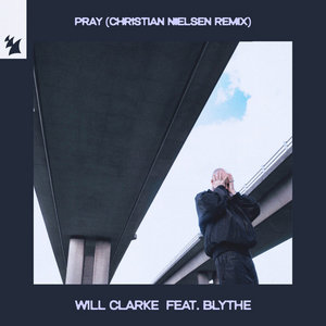 Pray (Christian Nielsen Extended Remix)Will Clarke feat. blythe & blythe cover