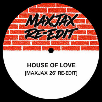 Track artwork for House Of Love [MAXJAX 26' RE-EDIT]