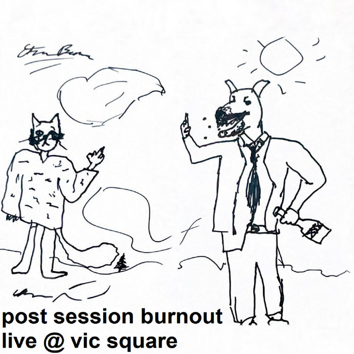 post session burnout (live @ vic square) | post session burnout