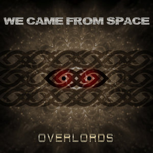 We Came From Space — Overlords