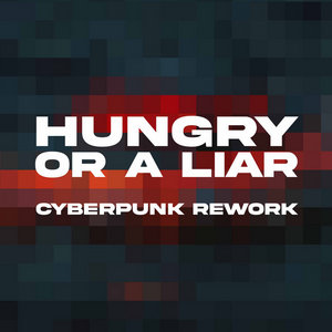 Hungry Or A Liar (Cyberpunk Rework)Faderhead x Paul Woida cover