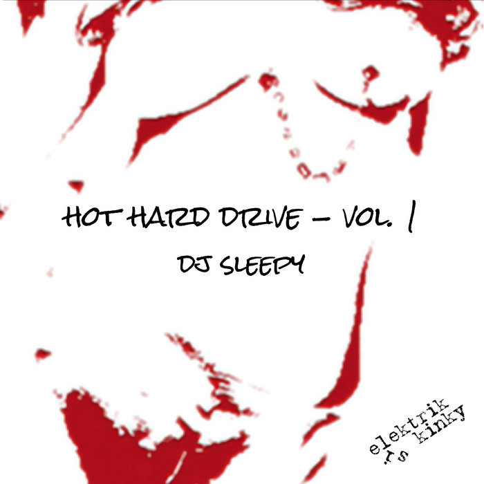 Hot Hard Drive Vol. 1 DJ Sleepy elektrik is kinky