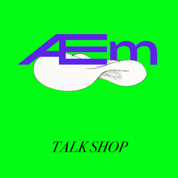 Talk Shop Talk Shop AEm