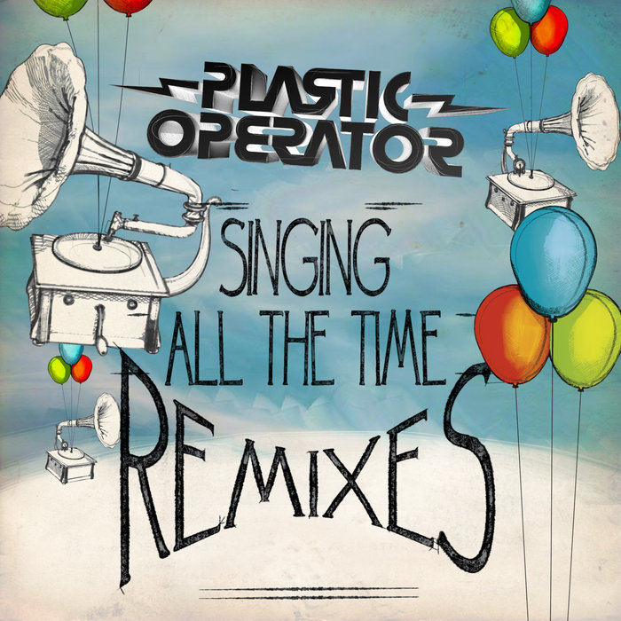 Singing All The Time Remixes | Plastic Operator