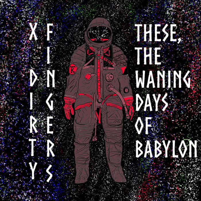 These, The Waning Days Of Babylon | X Dirty Fingers
