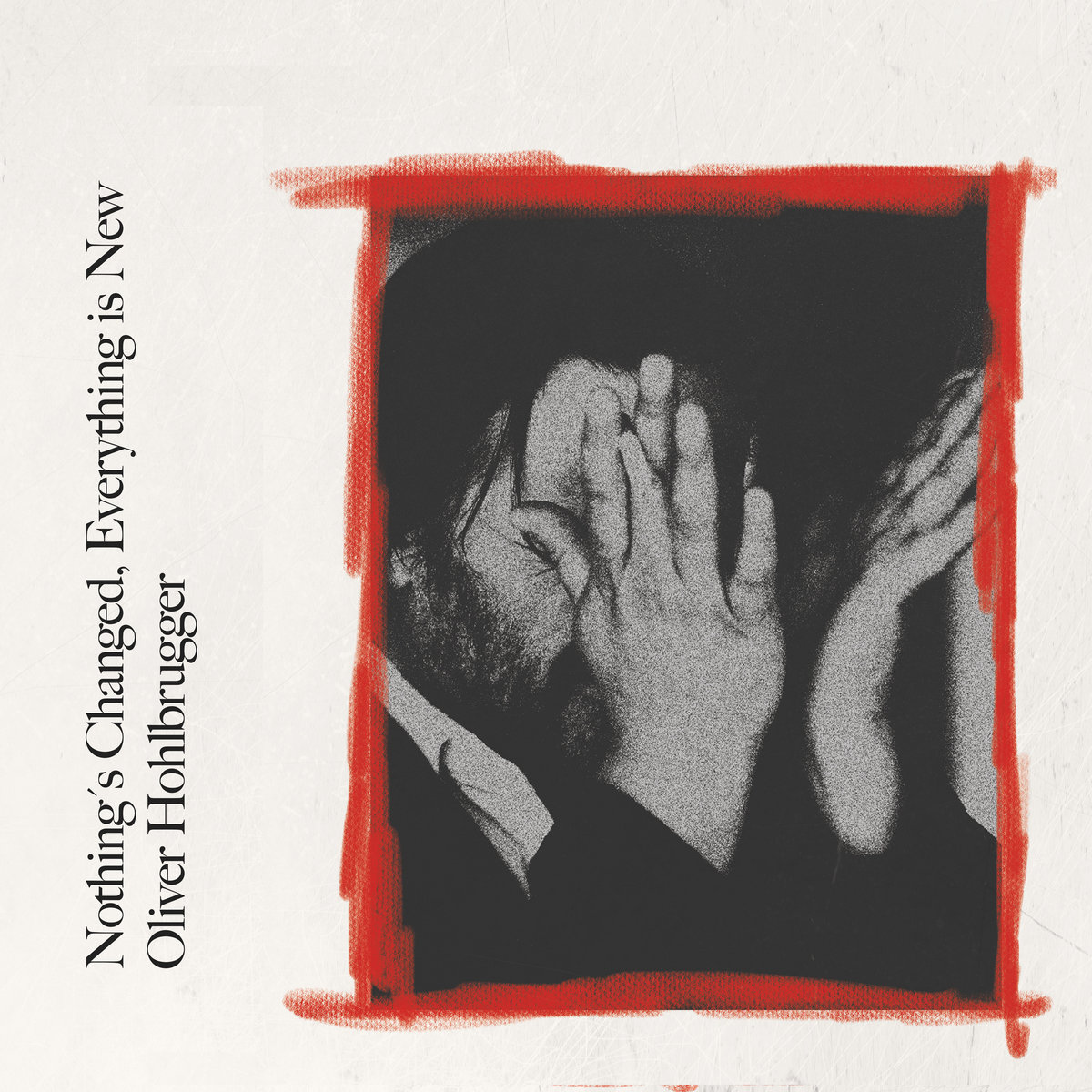 Nothing's Changed, Everything Is New | Oliver Hohlbrugger